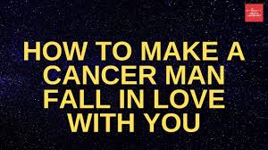 As such, one of the ways to make him fall in love with you is to be vulnerable to him. How To Make A Cancer Man Fall In Love With You Youtube