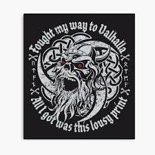 See more ideas about warrior quotes, valhalla, viking quotes. Viking Norse Quote Quot Fought My Way To Valhalla And All I Got Was This Lousy Shirt Quot Laptop Clock Mug Etc Each Item Is Different Funny Norse Viking Mythology Grunge Skull With