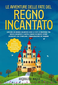 Le avventure delle fate del regno incantato: una raccolta di storie magiche  per bambini - Magico Arcobaleno - eBook - Mondadori Store