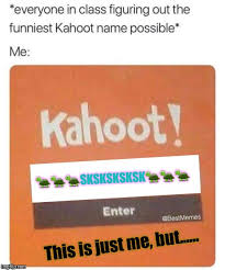 5 funny kahoot names to annoy teachers (part2). Blank Kahoot Name Imgflip