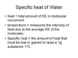 Specific heat capacity is defined as the amount of heat required to raise the temperature of 1 kilogram of a substance by 1 kelvin (si unit of specific heat capacity j kg−1 k−1). Chapter 3 Water Specific Heat Of Water Heat