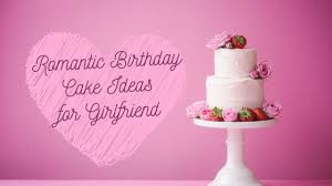 ✓ free for commercial use ✓ high quality images. Top 5 Romantic Birthday Cake Ideas For Girlfriend Kingdom Of Cakes