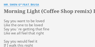 You can see how to get to morning light coffee. Morning Light Coffee Shop Remix Lyrics By Mr Swen G Feat Inusa Say You Want To