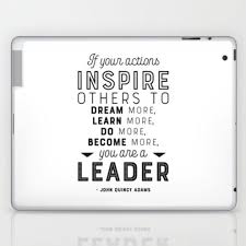 If Your Actions Inspire Others You Are A Leader Quote John Quincy Adams Leader Gift Laptop Ipad Skin By Graphicbicycle En 2020