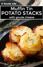Muffin Tin Potato Stacks With Gouda Cheese A Gouda Life Recipe Muffin Tin Potatoes Potatoes Food