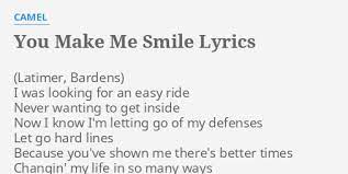 It was the very edge of summer the air was thin the sky more pale dusty roads i remember oh so well. You Make Me Smile Lyrics By Camel I Was Looking For
