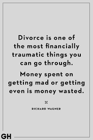 30 Divorce Quotes That Will Help You Move On From Your Marriage A ugly man with money often has his arm a beautiful lady who is willing to spend it. 30 divorce quotes that will help you