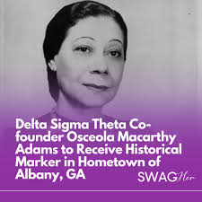 Honoring a Legacy! Osceola Macarthy Adams, one of the 22 visionary founders  of Delta Sigma Theta Sorority, Inc., is receiving a well-deserved  historical marker in her hometown of Albany, GA! ✨ A