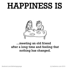Happiness is meeting an old friend after a long time and feeling that. Quotes About After A Long Time 58 Quotes
