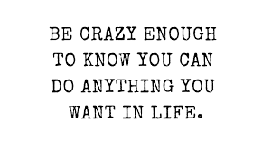 Check spelling or type a new query. Be Crazy Enough To Know You Can Do Anything You Want In Life Client First Financial Planning