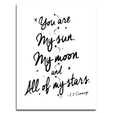 Here's a selection of quotes about stars, covering topics such as being in the sky, shooting stars, reaching for the stars and space and stars. My Sun My Moon And All Of My Stars E E Cummings Quote Poster 2 Sizes Available Or Canvas Ships Free 13 Deals