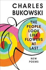 The People Look Like Flowers At Last Charles Bukowski Bukowski Book Worth Reading