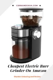 Shardor Electric Coffee Burr Grinder Unboxing And Review Cheapest Burr Grinder On Amazon In 2020 Coffee Crafts Coffee Brewing Coffee Review
