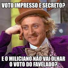 Não é necessário conhecimento técnico para ler um número impresso em um papel. Meme Creator Funny Voto Impresso E Secreto E O Miliciano Nao Vai Olhar O Voto Do Favelado Meme Generator At Memecreator Org