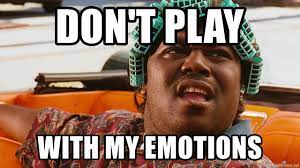 Don T Play With My Emotions Big Worm Meme Generator