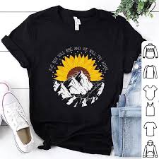 Stay alive, stay alive, for me. Sunrise Sunflower The Sun Will Rise And We Will Try Again Shirt Hoodie Sweater Longsleeve T Shirt