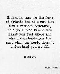 A platonic soul mate relationship is a friendship that goes virtually as deep as any friendship can. Word Porn Soulmates Can Be Friends Too Facebook