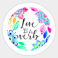 We are passive and waiting for the almighty with infrequent electricity, often there was nothing to do except sit around candlelight and talk for hours at a time. Love Is A Verb Love Quote Sticker Teepublic