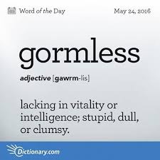 Can You Use Gormless In A Sentence Wotd Wordoftheday Dictionarycom Words Language Learning Vocabulary Definition In Words Uncommon Words Weird Words