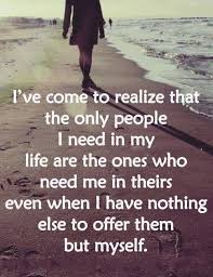 But No One Needs Or Wants Me In Theirs Inspiring Quotes About Life Quotes About Moving On From Friends Best Friend Quotes
