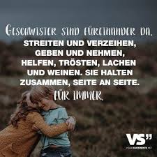 Geschwister Sind Fureinander Da Streiten Und Verzeihen Geben Und Nehmen Helfen Trosten Lachen Und Weinen Sie Halten Zusammen Seite An Seite Fur Immer Zitat Familie Spruche Geschwisterliebe Schwester Zitate