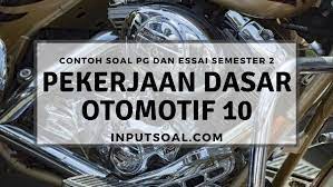 Check spelling or type a new query. Contoh Soal Pekerjaan Dasar Teknik Otomotif Kelas 10 Semester 2 Inputsoal Com