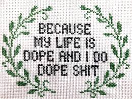 Maybe you would like to learn more about one of these? Fo My Life Is Dope Pattern By Crossstitchwitches Crossstitch