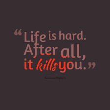 Katherine Hepburn S Quote About Life Is Hard After All