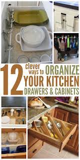 How To Organize Your Kitchen With 12 Clever Ideas Kitchen Drawer Organization Kitchen Cabinet Storage Kitchen Drawers