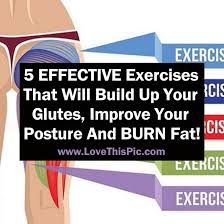 The glutes are just a set of muscles that, if weakened, can cause imbalances all over your body. Do These 5 Effective Exercises And You Will Build Up Your Glutes Improve Your Posture And Burn Fat Fast