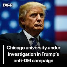 One Chicago university is among more than 50 schools under investigation  for alleged racial discrimination as part of President Trump's campaign to  end DEI programs, which his officials say exclude white and