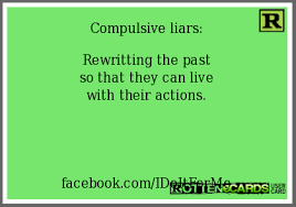 Compulsive Liars Rewritting The Past So That They Can Live With Their Actions Facebook Com Idoitforme Compulsive Liar Liar Words
