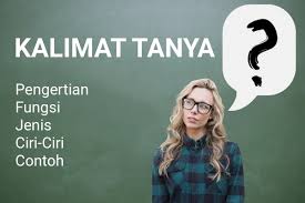 Dimana materi pembelajaran ini akan diulas berdasarkan pengertian, jenis, dan contoh. Kalimat Tanya Pengertian Ciri Ciri Fungsi Jenis Dan Contoh Belajar Mandiri Yuk