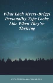 What Each Myers Briggs Personality Type Looks Like When They Re Thriving American Myers Briggs Personality Types Personality Types Myers Briggs Personalities