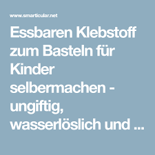 Essbaren Klebstoff Zum Basteln Fur Kinder Selbermachen Ungiftig Wasserloslich Und Haltbar Kleber Selber Machen Bastelkleber Selber Machen Basteln