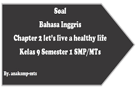 Soal pas uas bahasa inggris kelas 9 tahun 2018 2019 bahasa. Soal Bahasa Inggris Chapter 2 Let S Live A Healthy Life Kelas 9 Semester 1 Smp Mts Anak Smp Mts