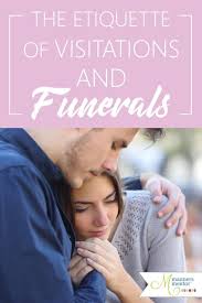 The Etiquette Of Visitations And Funerals Funeral Etiquette Etiquette And Manners Comfort Friend