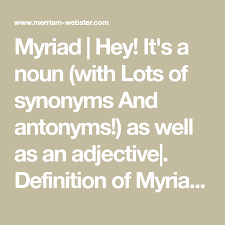 Myriad Hey It S A Noun With Lots Of Synonyms And Antonyms As Well As An Adjective Definition Of Myriad B Synonyms And Antonyms Definitions Adjectives