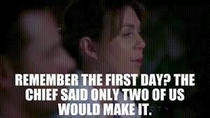 YARN, Remember the first day? The chief said only two of us would make it.,  Grey's Anatomy (2005)