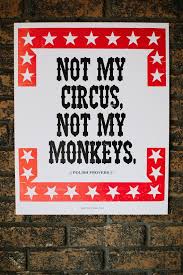 Not My Circus Not My Monkeys Letterpress Polish Proverb Print Etsy In 2020 Not My Circus Polish Proverb Letterpress