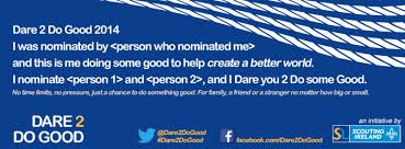 If you've ever wondered how to encourage someone to do something, this article is for you. Dare2dogood Is An Initiative By Scouting Ireland To Encourage People To Record Themselves Doing Something Selfless Positive And Good For Someone Else It Is A Campaign Launched To Counter The Phen