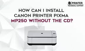 Install the printer, using the correct gutenprint driver. How Can I Install Canon Printer Pixma Mp250 Without The Cd Printer Technical Support