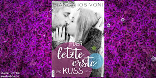 Der erste kuss, der schönste moment des kennenlernens. Der Letzte Erste Kuss Von Bianca Iosivoni Rezension Annies Jennas Fantastic Books