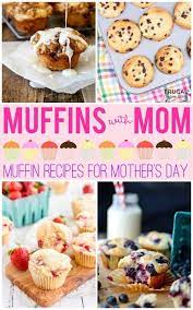 Muffins With Mom Muffin Recipes For Mother S Day Muffin Recipes Muffins For Mom Brunch Muffins Recipes