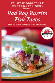 Maybe you would like to learn more about one of these? Wanderlusting For Key West Recreate Bad Boy Burrito Fish Tacos From Home Key West Food Tours Fish Tacos Classic Food Key West Food