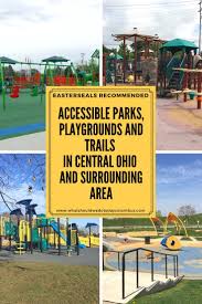 Easterseals Recommended Accessible Parks Playgrounds And Trails In Central Ohio And Surrounding Area Playground Parks In Columbus Ohio Ohio Travel