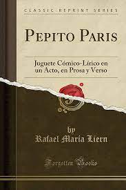 Amazon.com: Pepito Paris: Juguete Cómico-Lírico En Un Acto, En Prosa Y  Verso (Classic Reprint) (Spanish Edition): 9781390719192: Books