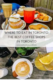 Where To Eat In Toronto The 6 Best Coffee Shops In Toronto Foodie Travel Best Coffee Shop Best Coffee