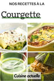 Nos Recettes A La Courgette Recette Avec Courgette Recette Courgette Facile Recettes De Cuisine