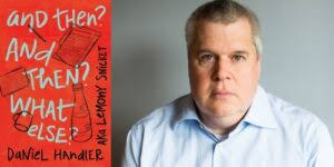 Daniel Handler, And Then? And Then? What Else? Featuring music by Louis  Ledford & Norah McLaughlin